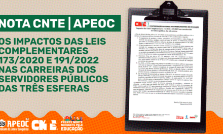 NOTA CNTE/APEOC: IMPACTOS DAS LEIS COMPLEMENTARES 173/2020 E 191/2022 NAS CARREIRAS DOS  SERVIDORES PÚBLICOS