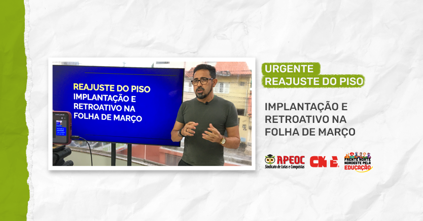 URGENTE – REAJUSTE DO PISO | IMPLANTAÇÃO E RETROATIVO NA FOLHA DE MARÇO