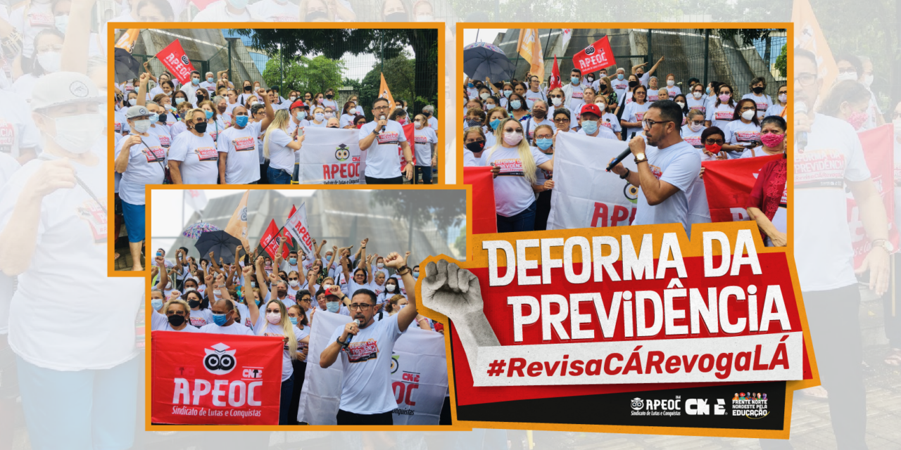 REVISA CÁ, REVOGA LÁ: APEOC LANÇA CAMPANHA PELA REVISÃO ESTADUAL E REVOGAÇÃO NACIONAL DA DEFORMA DA PREVIDÊNCIA