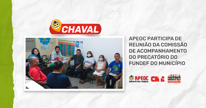 CHAVAL: APEOC PARTICIPA DE REUNIÃO DA COMISSÃO DE ACOMPANHAMENTO DO PRECATÓRIO DO FUNDEF DO MUNICÍPIO