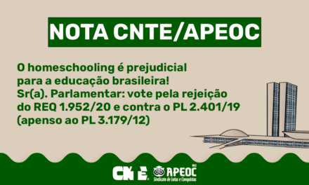 NOTA CNTE/APEOC: O HOMESCHOOLING É PREJUDICIAL PARA A EDUCAÇÃO BRASILEIRA! <br><h3>Sr(a). Parlamentar: vote pela rejeição do REQ 1.952/20 e contra o PL 2.401/19 (apenso ao PL 3.179/12)</h3> 