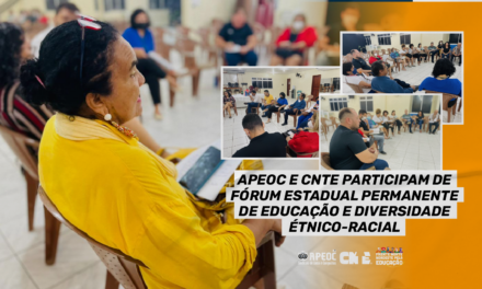 APEOC E CNTE PARTICIPAM DE FÓRUM ESTADUAL PERMANENTE DE EDUCAÇÃO E DIVERSIDADE ÉTNICO-RACIAL