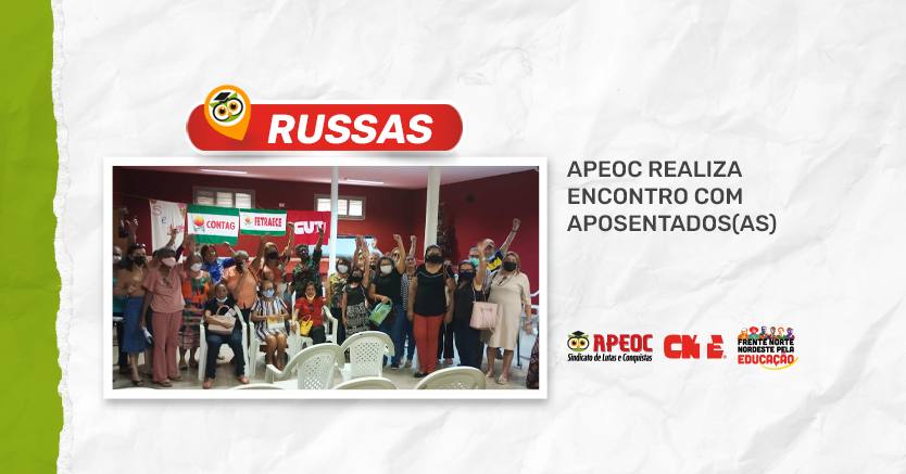 RUSSAS: APEOC REALIZA ENCONTRO COM APOSENTADOS(AS)
