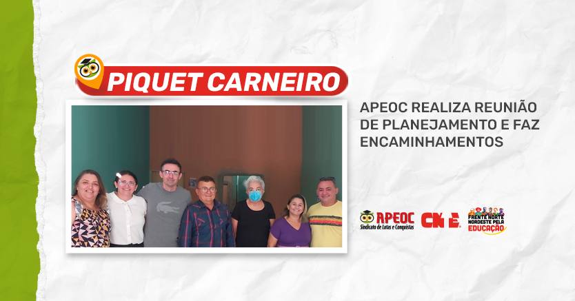 PIQUET CARNEIRO: APEOC REALIZA REUNIÃO DE PLANEJAMENTO E FAZ ENCAMINHAMENTOS