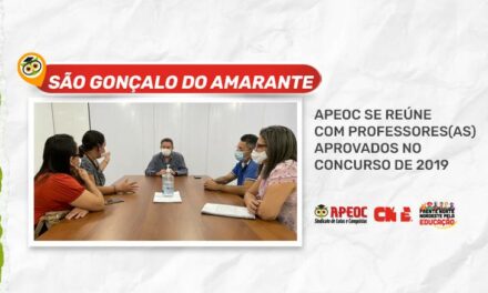 SÃO GONÇALO DO AMARANTE: APEOC SE REÚNE COM PROFESSORES(AS) APROVADOS NO CONCURSO DE 2019