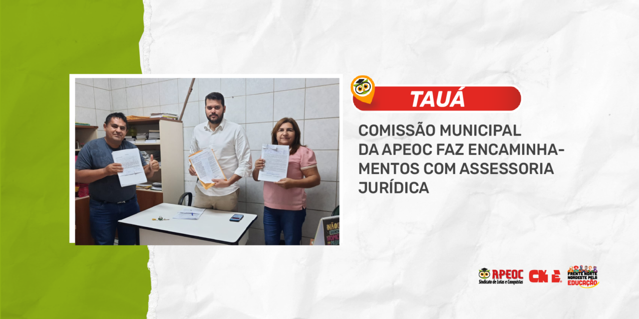TAUÁ: COMISSÃO MUNICIPAL DA APEOC FAZ ENCAMINHAMENTOS COM ASSESSORIA JURÍDICA