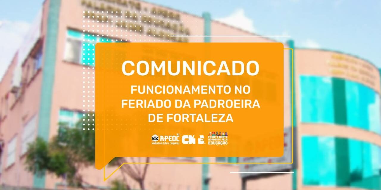 COMUNICADO: FUNCIONAMENTO NO FERIADO DA PADROEIRA DE FORTALEZA