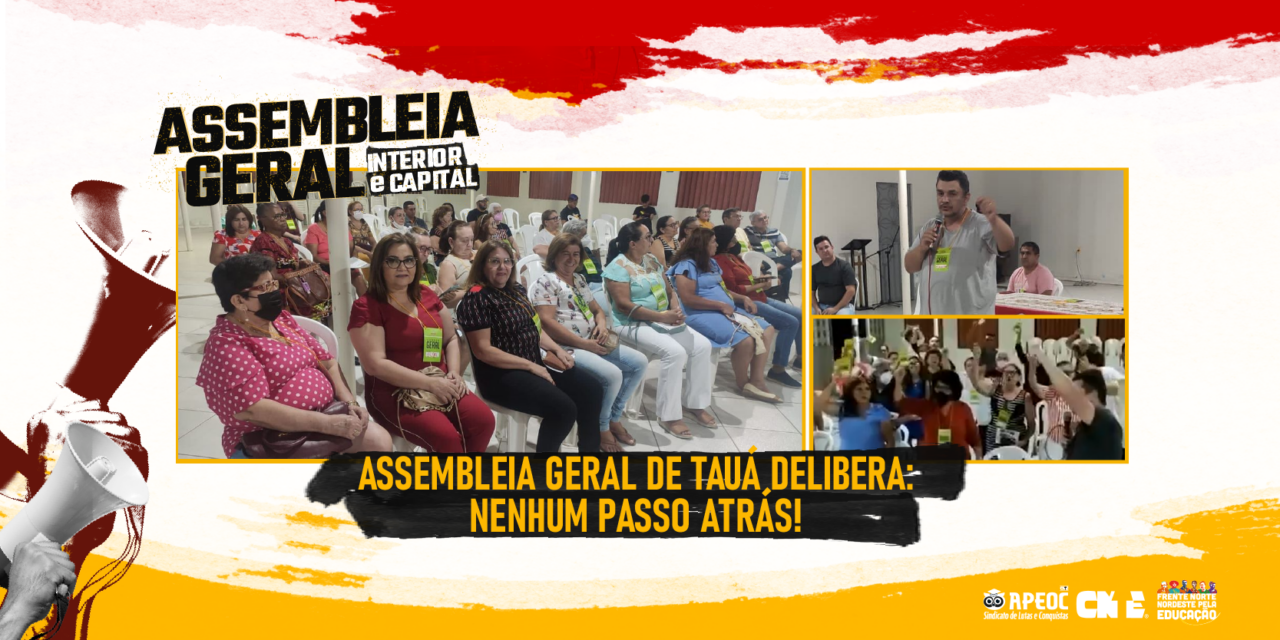 ASSEMBLEIA GERAL DE TAUÁ DELIBERA: NENHUM PASSO ATRÁS!