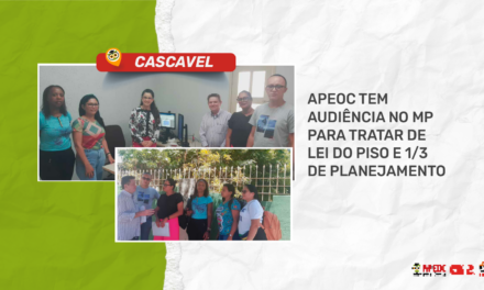 CASCAVEL: APEOC TEM AUDIÊNCIA NO MP PARA TRATAR DE LEI DO PISO E 1/3 DE PLANEJAMENTO