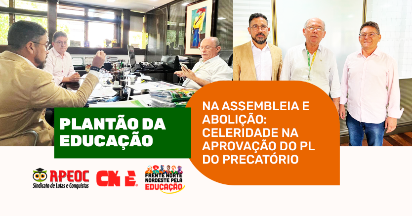 PLANTÃO DA EDUCAÇÃO NA ASSEMBLEIA E ABOLIÇÃO: CELERIDADE NA APROVAÇÃO DO PL DO PRECATÓRIO