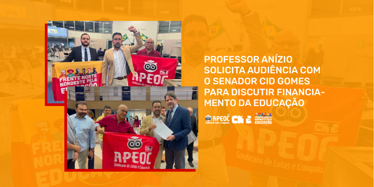 PROFESSOR ANÍZIO SOLICITA AUDIÊNCIA COM O SENADOR CID GOMES PARA DISCUTIR FINANCIAMENTO DA EDUCAÇÃO