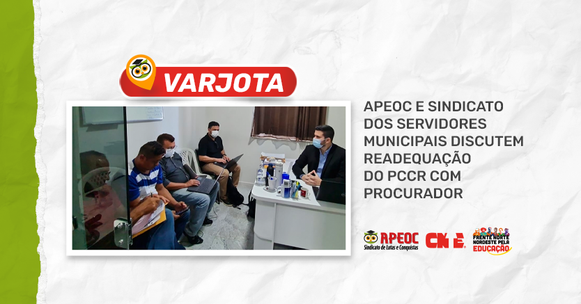 VARJOTA: APEOC E SINDICATO DOS SERVIDORES MUNICIPAIS DISCUTEM READEQUAÇÃO DO PCCR COM PROCURADOR