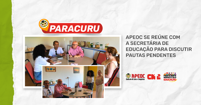 PARACURU: APEOC SE REÚNE COM A SECRETÁRIA DE EDUCAÇÃO PARA DISCUTIR PAUTAS PENDENTES