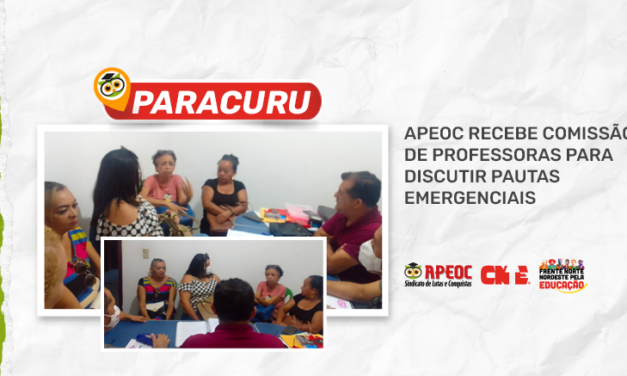 PARACURU: APEOC RECEBE COMISSÃO DE PROFESSORAS PARA DISCUTIR PAUTAS EMERGENCIAIS