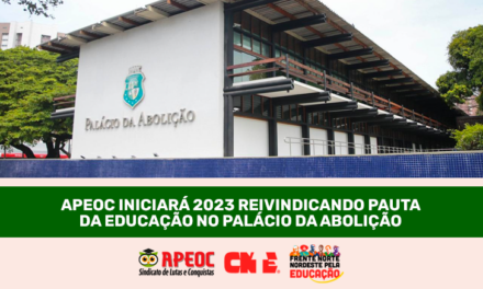 APEOC INICIARÁ 2023 REIVINDICANDO PAUTA DA EDUCAÇÃO NO PALÁCIO DA ABOLIÇÃO