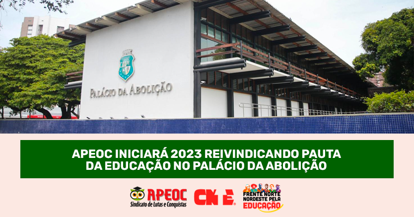 APEOC INICIARÁ 2023 REIVINDICANDO PAUTA DA EDUCAÇÃO NO PALÁCIO DA ABOLIÇÃO