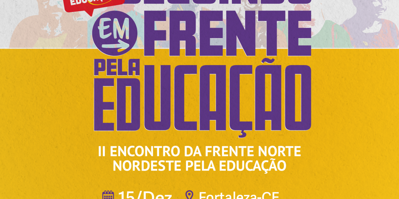 II ENCONTRO DA FRENTE NORTE E NORDESTE PELA EDUCAÇÃO EM FORTALEZA