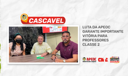 CASCAVEL: LUTA DA APEOC GARANTE IMPORTANTE VITÓRIA PARA PROFESSORES CLASSE 2