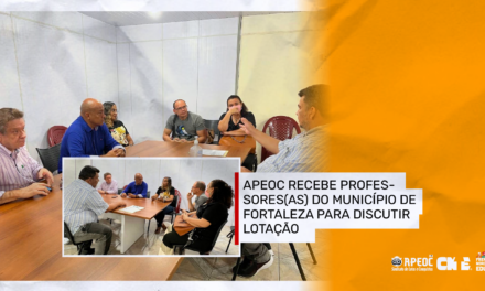 APEOC RECEBE PROFESSORES(AS) DO MUNICÍPIO DE FORTALEZA PARA DISCUTIR LOTAÇÃO