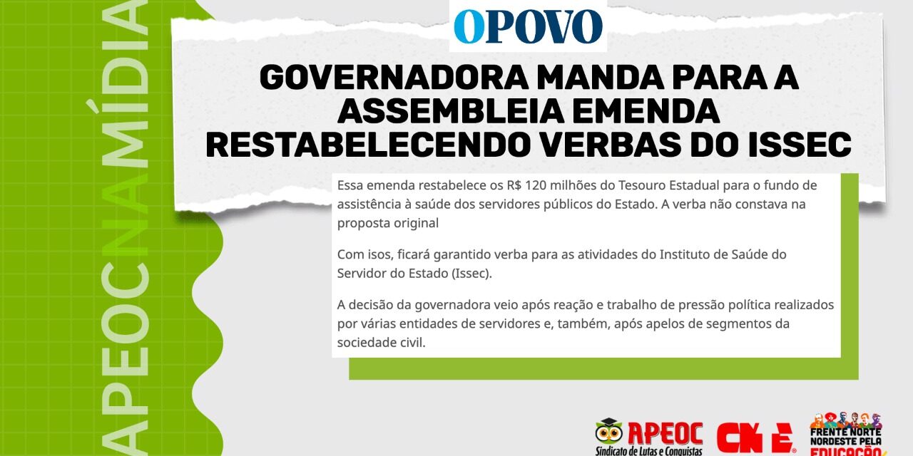 APEOC NA MÍDIA • O POVO • GOVERNADORA MANDA PARA A ASSEMBLEIA EMENDA RESTABELECENDO VERBAS DO ISSEC <br><h3>Garantirá, assim, R$ 120 milhões que não constavam no Orçamento 2023 para o Instituto de Saúde do Servidor do Estado</h3> 