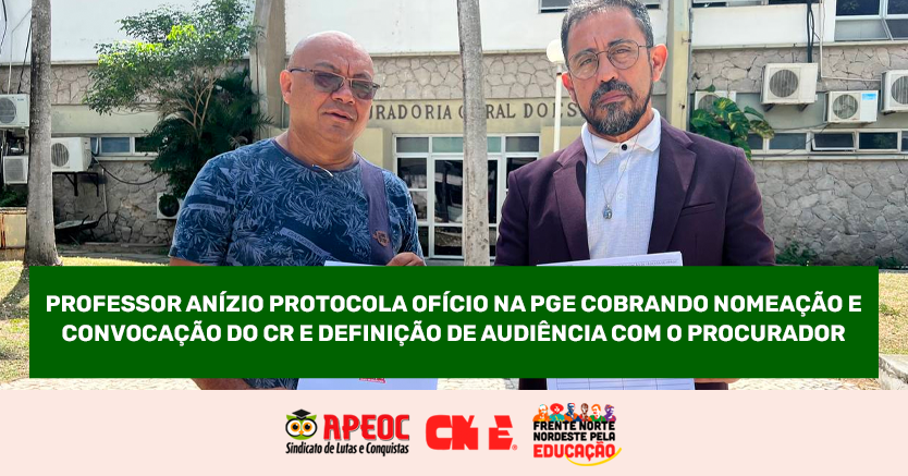 PROFESSOR ANÍZIO PROTOCOLA OFÍCIO NA PGE COBRANDO NOMEAÇÃO E CONVOCAÇÃO DO CR E DEFINIÇÃO DE AUDIÊNCIA COM O PROCURADOR