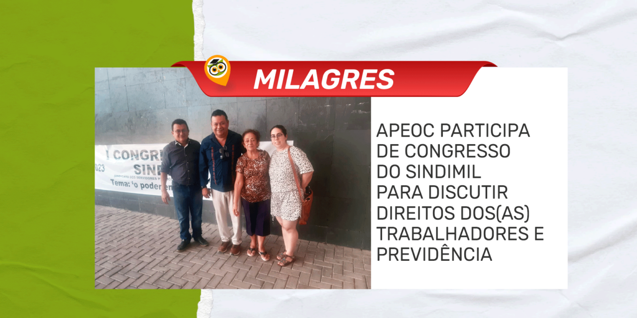 MILAGRES: APEOC PARTICIPA DE CONGRESSO DO SINDIMIL PARA DISCUTIR DIREITOS DOS(AS) TRABALHADORES E PREVIDÊNCIA