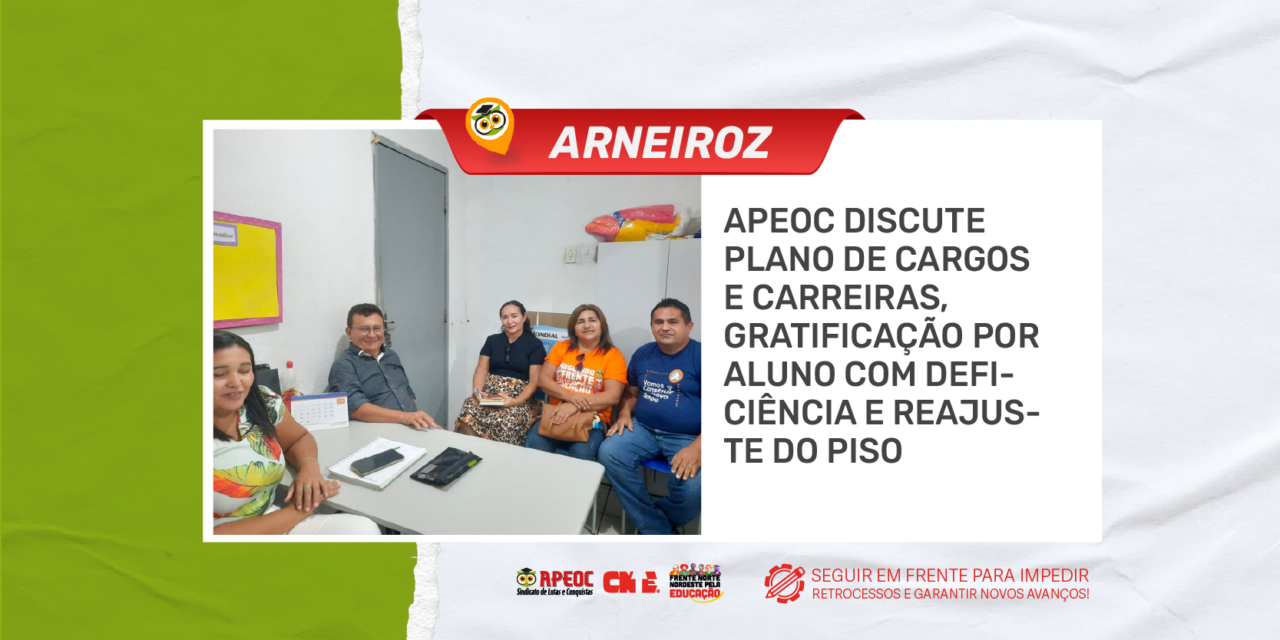 ARNEIROZ: APEOC DISCUTE PLANO DE CARGOS E CARREIRAS, GRATIFICAÇÃO POR ALUNO COM DEFICIÊNCIA E REAJUSTE DO PISO