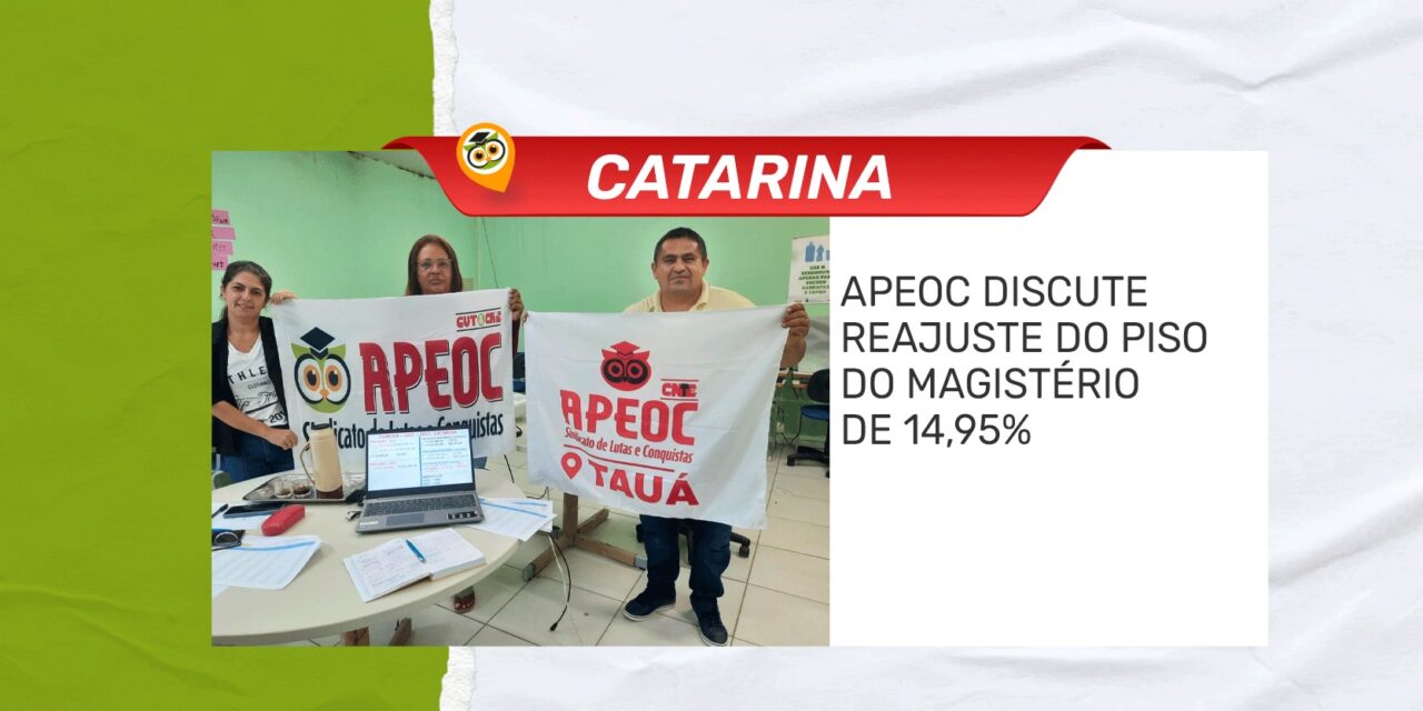 CATARINA: APEOC DISCUTE REAJUSTE DO PISO DO MAGISTÉRIO DE 14,95%