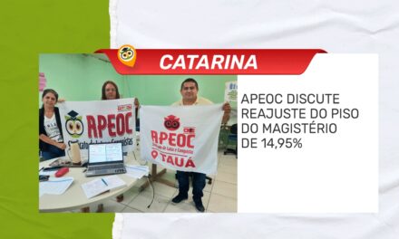 CATARINA: APEOC DISCUTE REAJUSTE DO PISO DO MAGISTÉRIO DE 14,95%