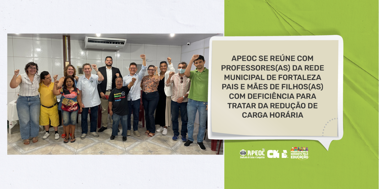 APEOC SE REÚNE COM PROFESSORES(AS) DA REDE MUNICIPAL DE FORTALEZA PAIS E MÃES DE FILHOS(AS) COM DEFICIÊNCIA PARA TRATAR DA REDUÇÃO DE CARGA HORÁRIA