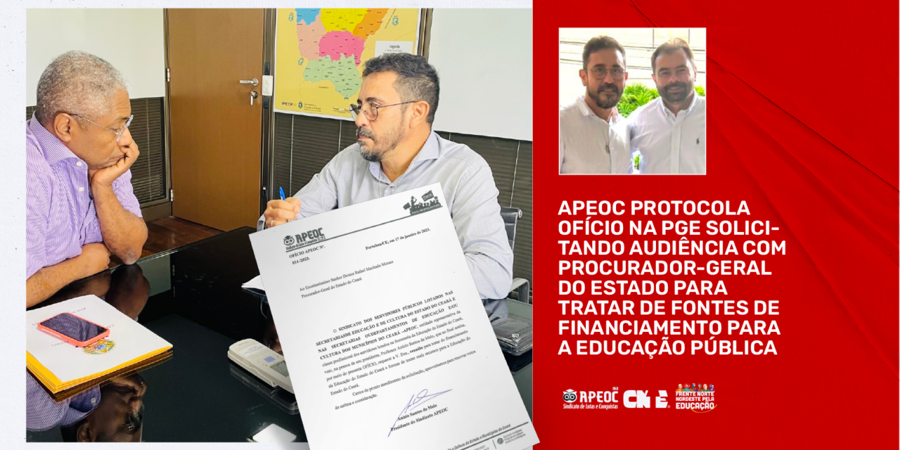 APEOC PROTOCOLA OFÍCIO NA PGE SOLICITANDO AUDIÊNCIA COM PROCURADOR-GERAL DO ESTADO PARA TRATAR DE FONTES DE FINANCIAMENTO PARA A EDUCAÇÃO PÚBLICA
