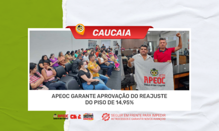 CAUCAIA: APEOC GARANTE APROVAÇÃO DO REAJUSTE DO PISO DE 14,95%