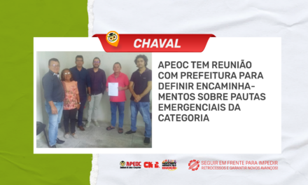 CHAVAL: APEOC TEM REUNIÃO COM PREFEITURA PARA DEFINIR ENCAMINHAMENTOS SOBRE PAUTAS EMERGENCIAIS DA CATEGORIA