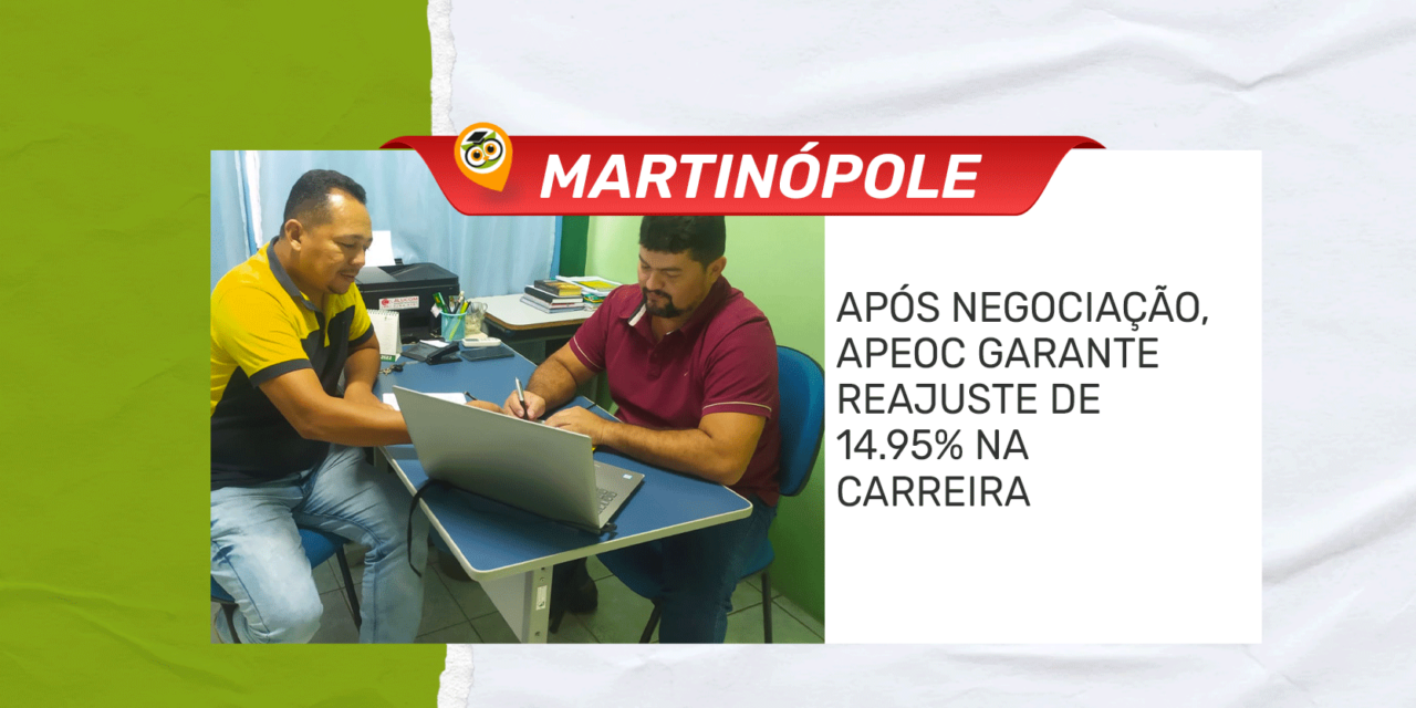 MARTINÓPOLE: APÓS NEGOCIAÇÃO, APEOC GARANTE REAJUSTE DE 14.95% NA CARREIRA