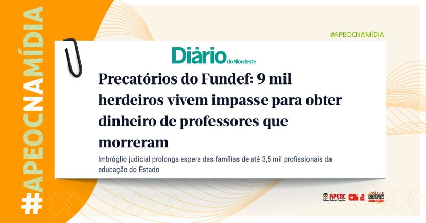 APEOC NA MÍDIA • DN • HERDEIROS DO FUNDEF: 9 MIL PESSOAS ENCARAM IMPASSE PARA RECEBER DINHEIRO DE PROFESSORES QUE MORRERAM <br><h3>Imbróglio judicial prolonga espera das famílias de até 3,5 mil profissionais da educação do Estado</h3> 