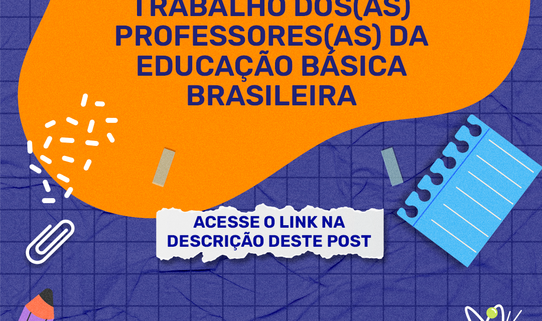 PARTICIPE DA PESQUISA SOBRE O COTIDIANO DE TRABALHO DOS(AS) PROFESSORES(AS) DA EDUCAÇÃO BÁSICA BRASILEIRA