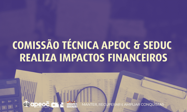 COMISSÃO TÉCNICA APEOC & SEDUC REALIZA IMPACTOS FINANCEIROS