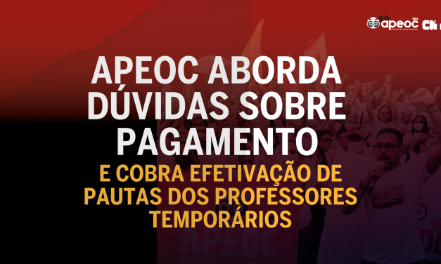 APEOC ABORDA DÚVIDAS SOBRE PAGAMENTO E COBRA EFETIVAÇÃO DAS PAUTAS DOS/AS PROFESSORES/AS TEMPORÁRIOS/AS