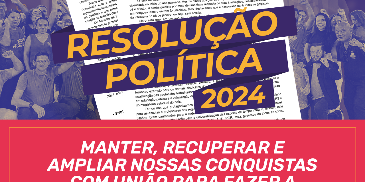 2024: MANTER, RECUPERAR E AMPLIAR NOSSAS CONQUISTAS COM UNIÃO PARA FAZER A EDUCAÇÃO 3X MAIS VALORIZADA!