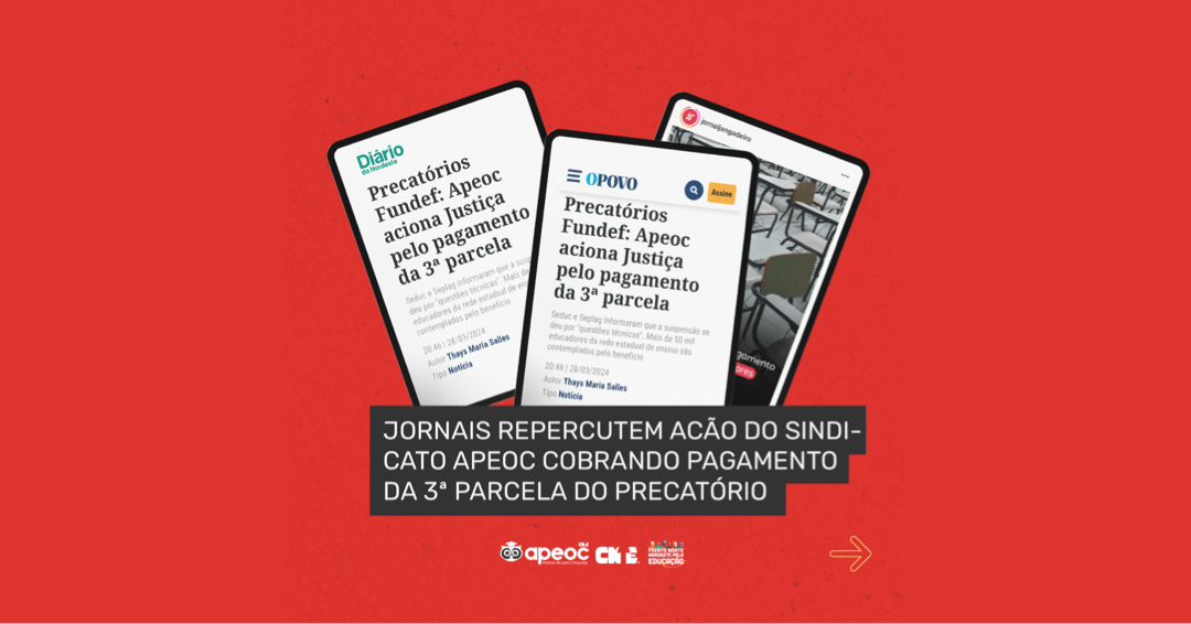 JORNAIS REPERCUTEM ACÃO DO SINDICATO APEOC COBRANDO PAGAMENTO DA 3ª PARCELA DO PRECATÓRIO
