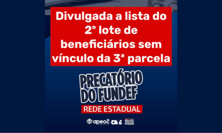 PRECATÓRIO DO FUNDEF: DIVULGADA A LISTA DO 2º LOTE DE BENEFICIÁRIOS SEM VÍNCULO DA 3ª PARCELA