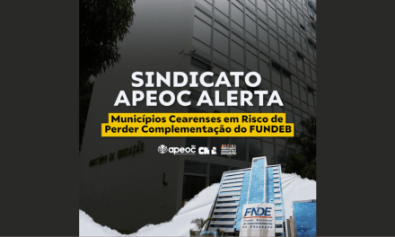 SINDICATO APEOC ALERTA: MUNICÍPIOS  CEARENSES EM RISCO DE PERDER COMPLEMENTAÇÃO DO FUNDEB