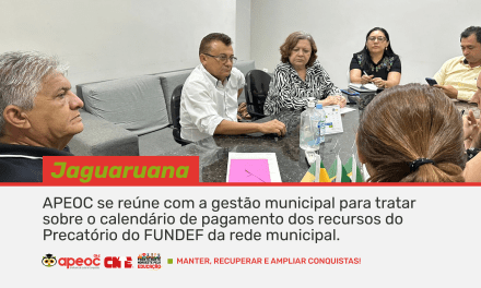 JAGUARUANA: APEOC SE REÚNE COM A GESTÃO MUNICIPAL PARA TRATAR SOBRE O CALENDÁRIO DE PAGAMENTO DOS RECURSOS DO PRECATÓRIO DO FUNDEF DA REDE MUNICIPAL
