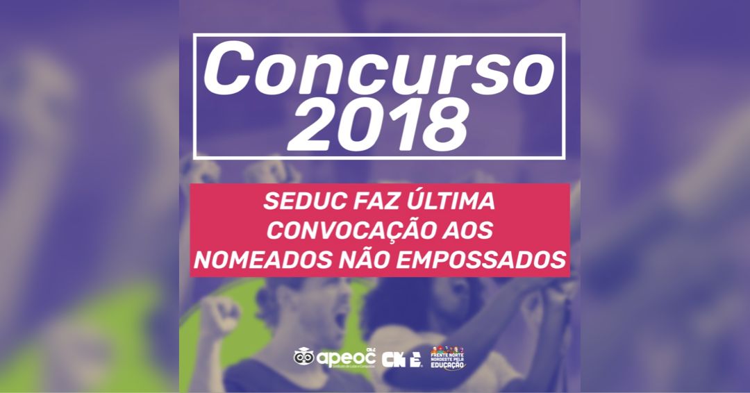 CONCURSO 2018: SEDUC FAZ ÚLTIMA CONVOCAÇÃO AOS NOMEADOS NÃO EMPOSSADOS