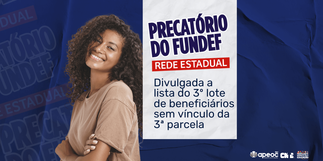 PRECATÓRIO DO FUNDEF: DIVULGADA A LISTA DO 3º LOTE DE BENEFICIÁRIOS SEM VÍNCULO DA 3ª PARCELA