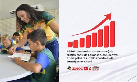 APEOC PARABENIZA PROFESSORES(AS), PROFISSIONAIS DA EDUCAÇÃO, ESTUDANTES E PAIS PELOS RESULTADOS POSITIVOS DA EDUCAÇÃO DO CEARÁ