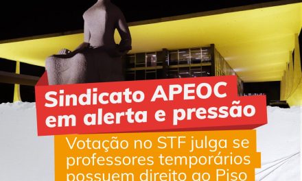 SINDICATO APEOC EM ALERTA E PRESSÃO: VOTAÇÃO NO STF JULGA SE PROFESSORES TEMPORÁRIOS POSSUEM DIREITO AO PISO NACIONAL DO MAGISTÉRIO