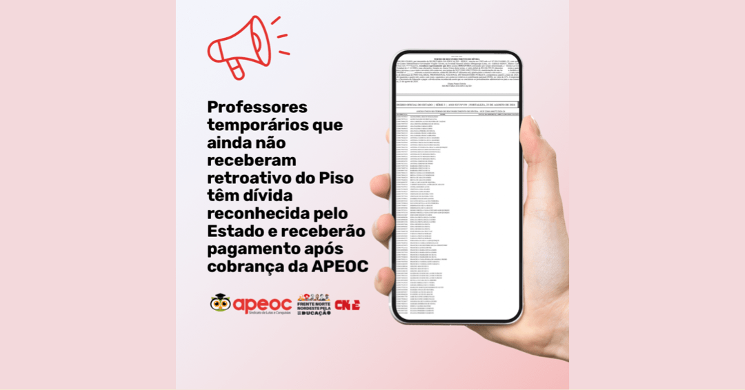 PROFESSORES TEMPORÁRIOS QUE AINDA NÃO RECEBERAM RETROATIVO DO PISO TÊM DÍVIDA RECONHECIDA PELO ESTADO E RECEBERÃO PAGAMENTO APÓS COBRANÇA DA APEOC