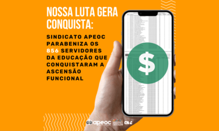 NOSSA LUTA GERA CONQUISTA: SINDICATO APEOC PARABENIZA OS 856 SERVIDORES DA EDUCAÇÃO QUE CONQUISTARAM A ASCENSÃO FUNCIONAL