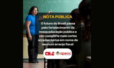 NOTA CNTE/APEOC: O FUTURO DO BRASIL PASSA PELO FORTALECIMENTO DA NOSSA EDUCAÇÃO PÚBLICA E NÃO COMPORTA MAIS CORTES ORÇAMENTÁRIOS EM NOME DE NENHUM ARRANJO FISCAL